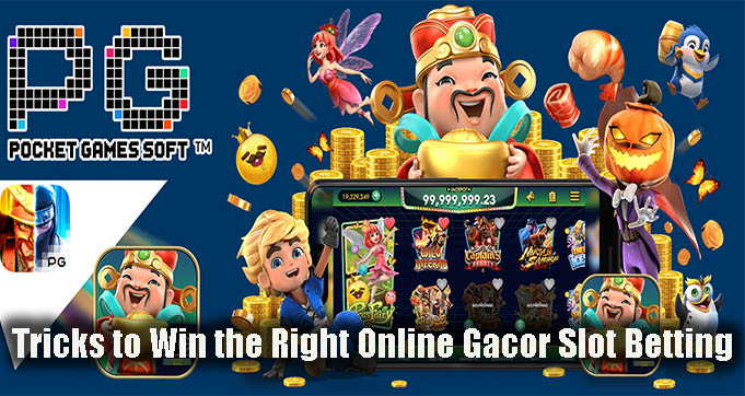 Tricks to Win the Right Online Gacor Slot Betting
