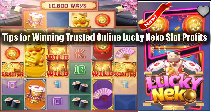 Tips for Winning Trusted Online Lucky Neko Slot Profits
