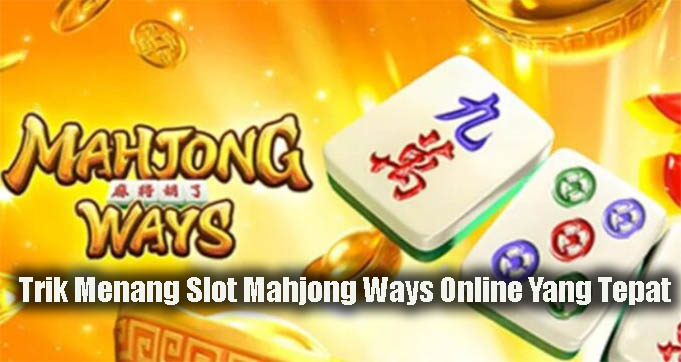 Trik Menang Slot Mahjong Ways Online Yang Tepat