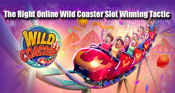 The Right Online Wild Coaster Slot Winning Tactic