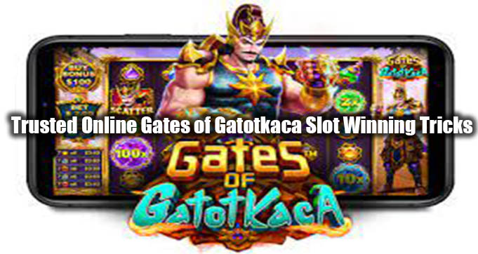 Trusted Online Gates of Gatotkaca Slot Winning Tricks